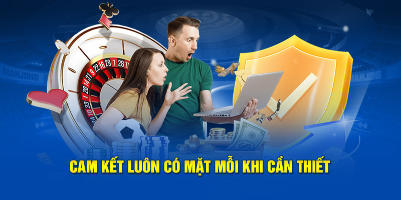 Cam kết luôn có mặt mỗi khi cần thiết